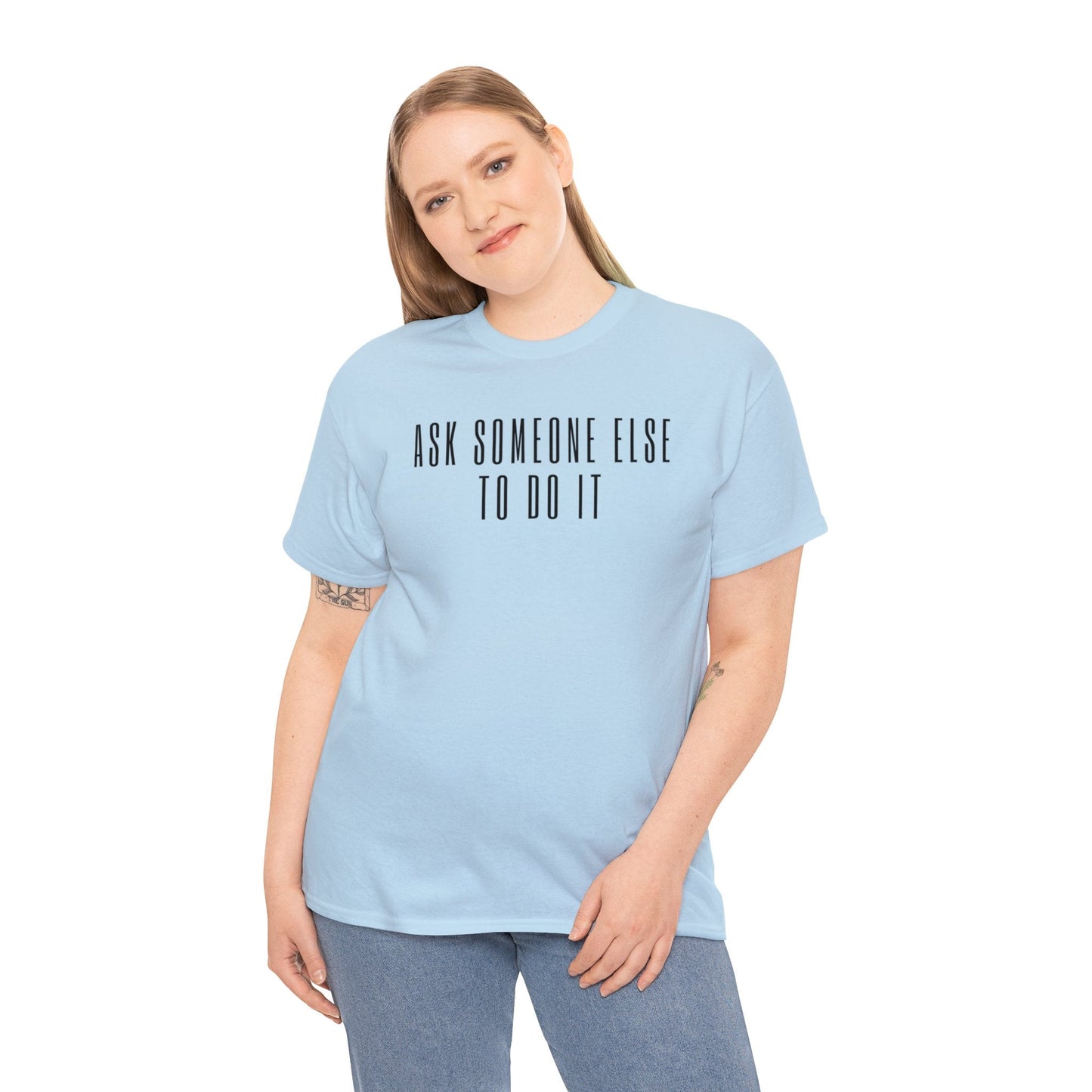 Ask Someone Else To Do It, Not Today Shirt - Mighty Lifestyle