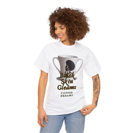 Black Skin Gleams, Coffee Dreams | Coffee Shirt | Coffee Lover Shirt | Melanin Coffee Lover Shirt | Unisex Heavy Cotton Tee - Mighty Lifestyle