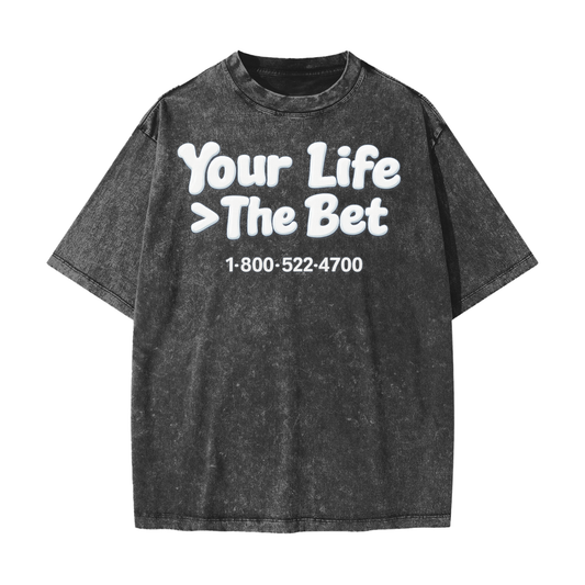 Your Life Is Greater Than A Bet Shirt Heavyweight Snow Washed T-Shirt