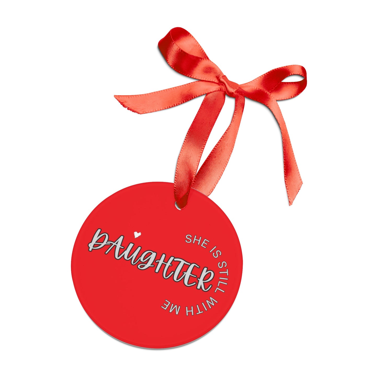 Daughter, she is still with me, Memorial ornament, RIP ornament, Christmas ornament Acrylic Ornament with Ribbon - Mighty Lifestyle