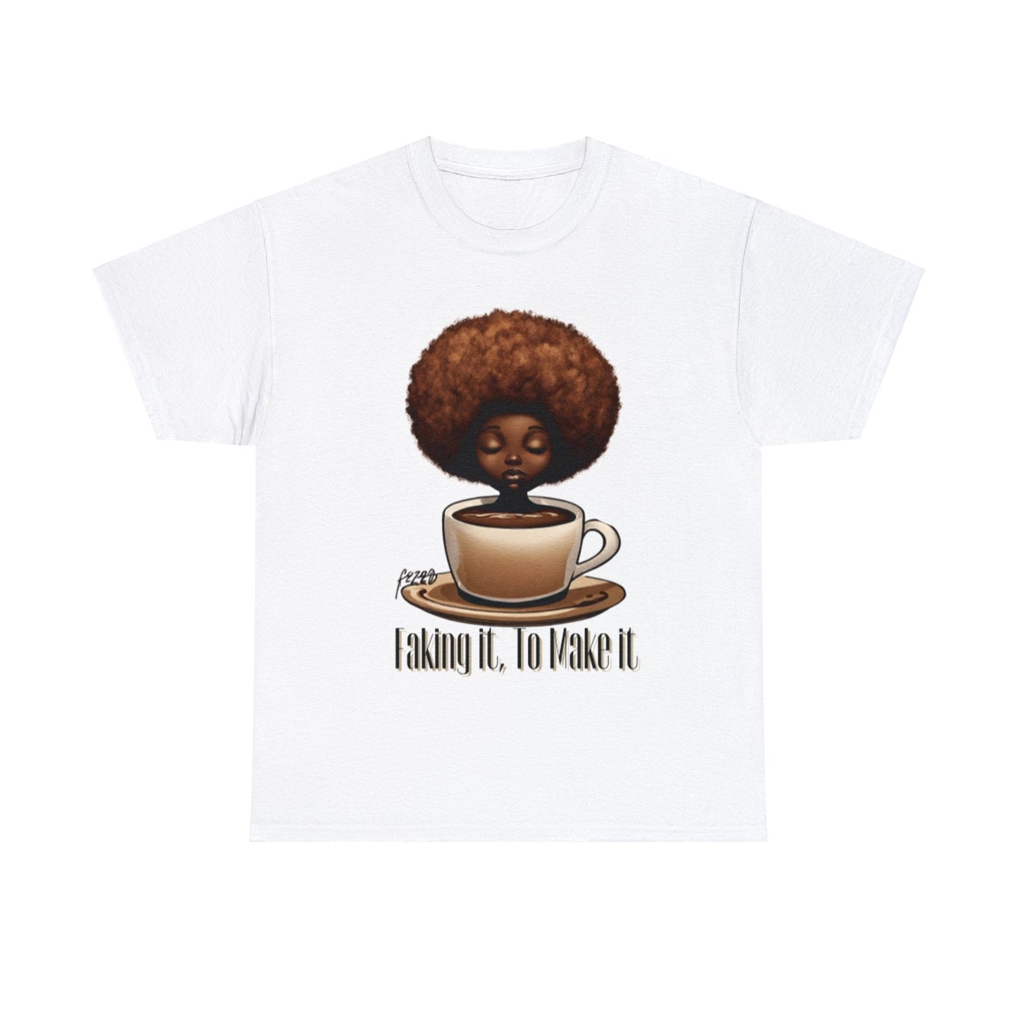 Faking it, To Make it Shirt | Coffee Shirt | Coffee Lover Shirt | Melanin Coffee Lover Shirt | Unisex Heavy Cotton Tee - Mighty Lifestyle