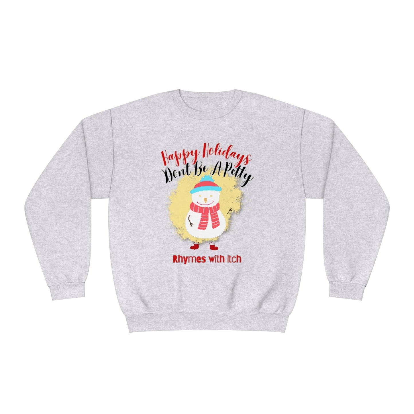 Happy Holidays, Don't Be a Petty, Ugly Sweater, Christmas Sweater, Holiday Sweater, Holiday Sweaters, Unisex NuBlend® Crewneck Sweatshirt - Mighty Lifestyle