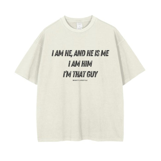 I Am He, and He is Me, I am Him, I'm That Guy Vintage Wash Drop Shoulder T-Shirt - Mighty Lifestyle