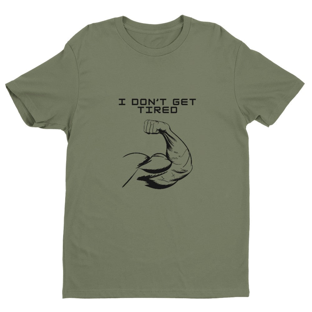I Don't Get Tired Men's Fitted T-Shirt | Gym Shirt Funny Gym Shirt - Crossfit or Gym Shirt for Body Builder. - Mighty Lifestyle