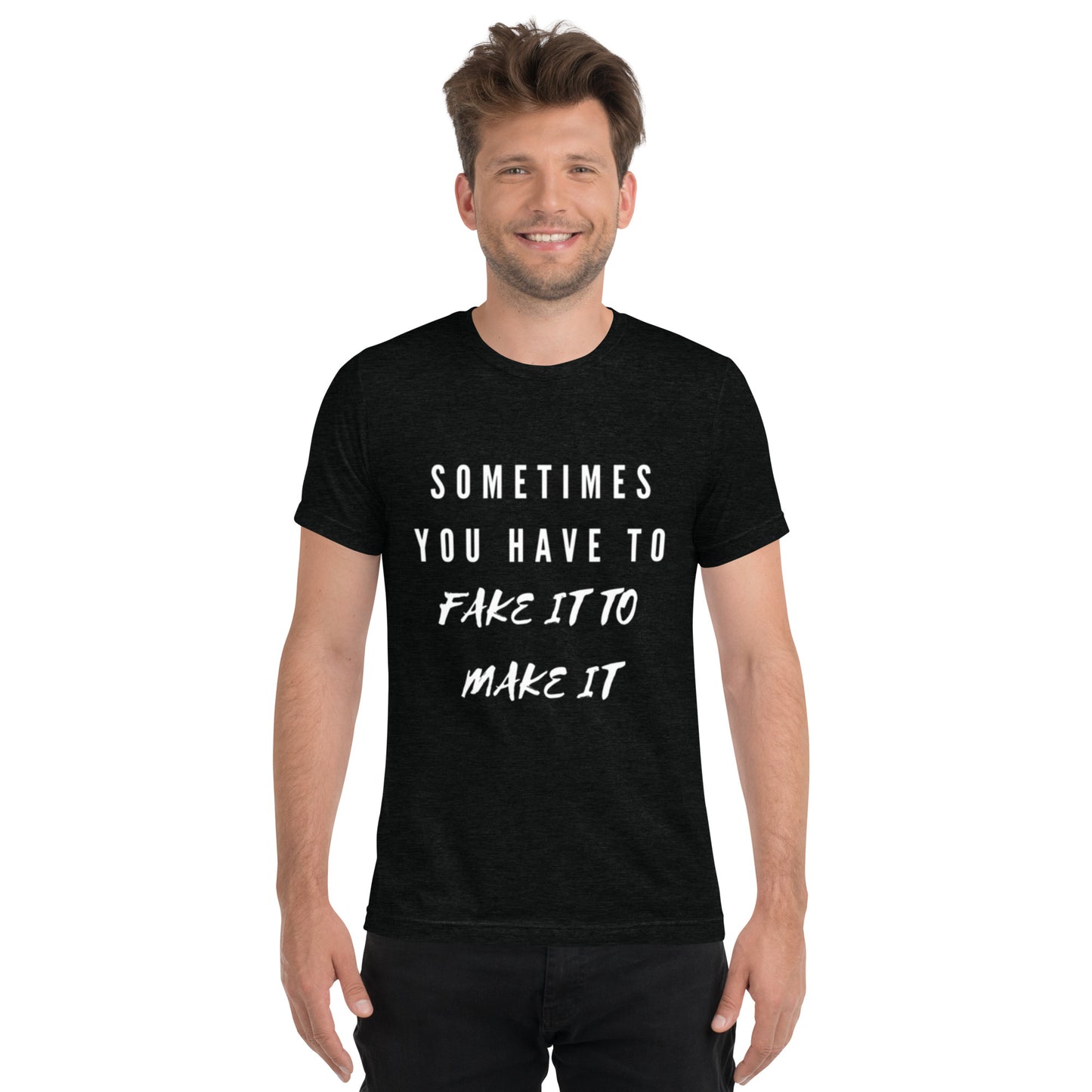 Mighty Lifestyle Sometimes You Have to Fake It to Make It | Short sleeve t-shirt