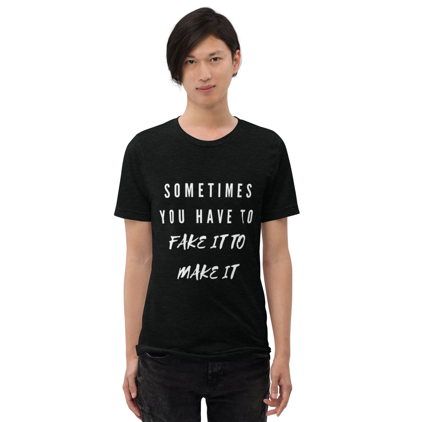 Mighty Lifestyle Sometimes You Have to Fake It to Make It | Short sleeve t-shirt